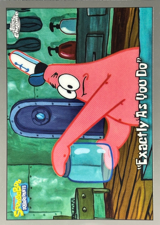 “Exactly as you do” Topps Chrome SpongeBob