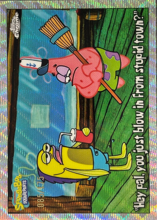 “Hey Pal, Just Blow in from Stupid town?” Wave /175 Topps Chrome SpongeBob