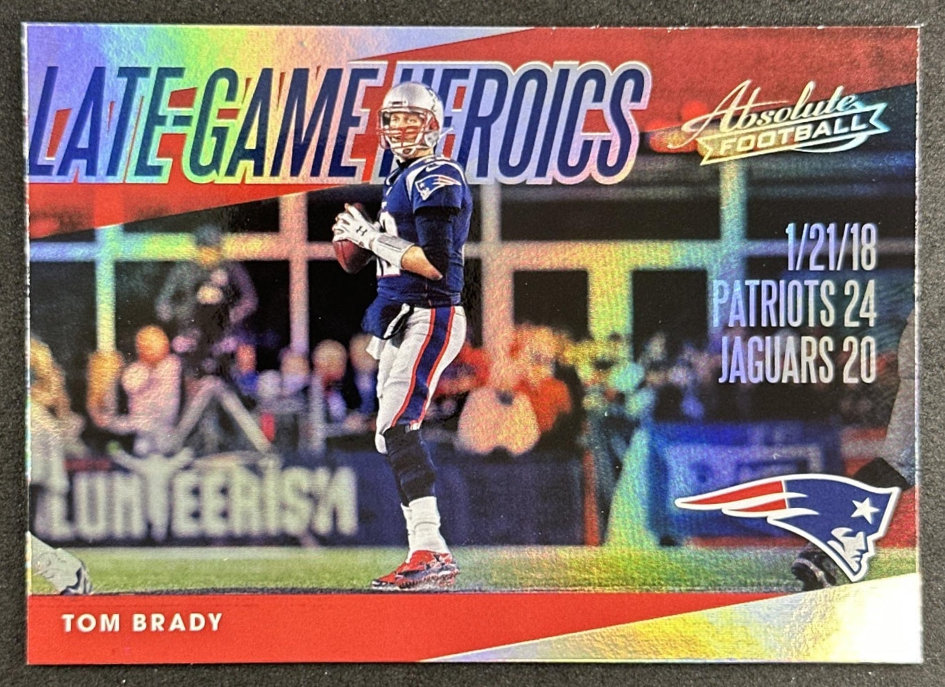 Tom Brady 2018 Panini Absolute Late Game Heroics Patriots Front